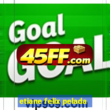 etiane felix pelada